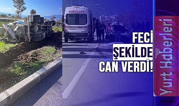 BETON MİKSERİ HAYATTAN KOPARDI!