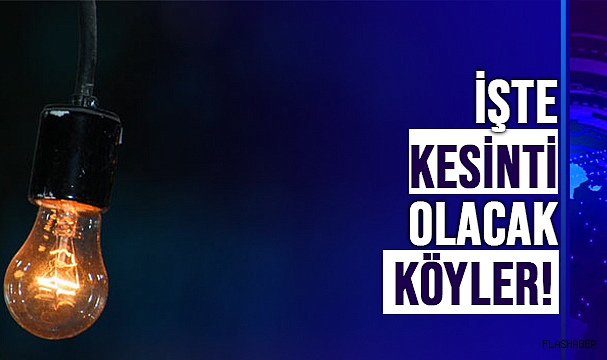 BU KÖYLERDE ELEKTRİK KESİNTİSİ YAŞANACAK