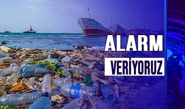 PLASTİK KİRLİLİK ALARM VERİYOR