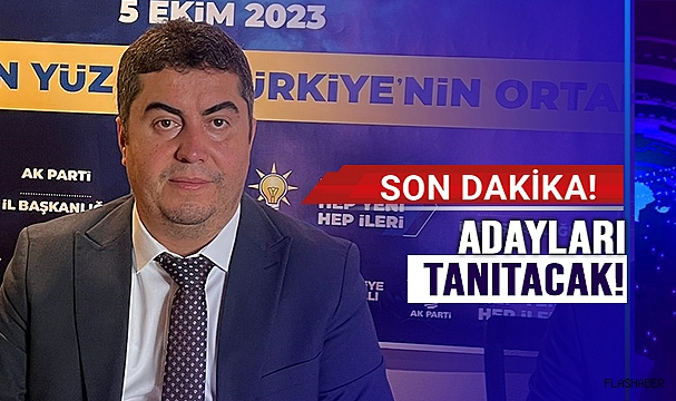 AK PARTİ ADAYLARINI AÇIKLIYOR!