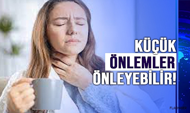 BOĞAZ AĞRISINI ÖNLEYECEK TAVSİYLER!