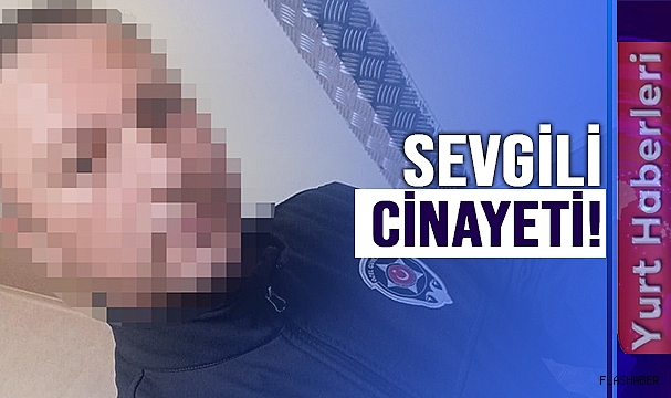 AYRILMAK İSTEYEN SEVGİLİSİNİ ÖLDÜRDÜ!