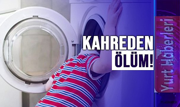 ÇAMAŞIR MAKİNESİ 3 YAŞINDAKİ KIZIN SONU OLDU!