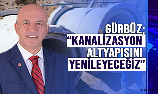 GÜRBÜZ; “İHALESİ İVEDİLİKLE YAPILACAK”