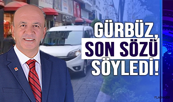 GÜRBÜZ; “UYGULAMALAR YAPILACAK”