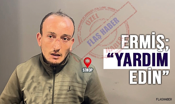 ERMİŞ; “ÖLÜP KALSAM KİMSENİN HABERİ OLMAYACAK”