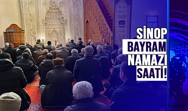 SİNOP’TA BAYRAM NAMAZI SAAT KAÇTA?