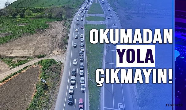 UZMANLARDAN SÜRÜCÜLERE BAYRAM DÖNÜŞ YOLUNDA UYARILAR!
