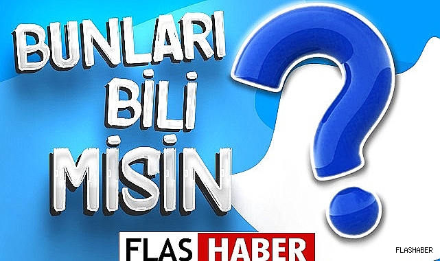 BUNLARI KAÇINIZ BİLİYOR ?