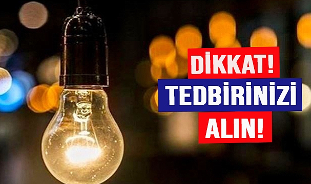 BURALARDA ELEKTRİK GİDECEK!
