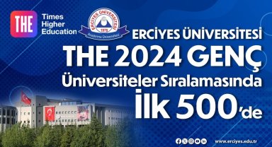 ERÜ, THE Genç Üniversiteler Dünya Sıralaması'nda ilk 500 üniversite arasında