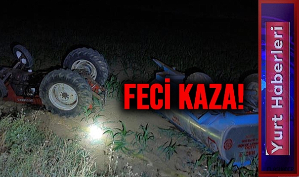 DEVRİLEN TRAKTÖR CAN ALDI!