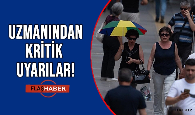 KRONİK RAHATSIZLIĞI BULUNANLARA AŞIRI SICAK UYARISI!
