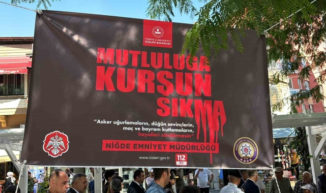 Niğde'de "Mutluluğa Kurşun Sıkma" kampanyası tanıtıldı