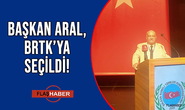 ARAL, BRTK YÖNETİM KURULUNA SEÇİLDİ