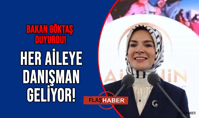 BAKAN GÖKTAŞ; "HER HANENİN AİLE DANIŞMANI OLSUN İSTİYORUZ"