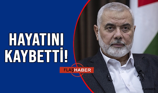 HAMAS SİYASİ BÜRO BAŞKANI HENİYYE TAHRAN'DA SUİKASTA UĞRADI!