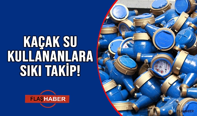 SİNOP’TA KAÇAK SU KULLANIMINA CEZA YAĞDI!