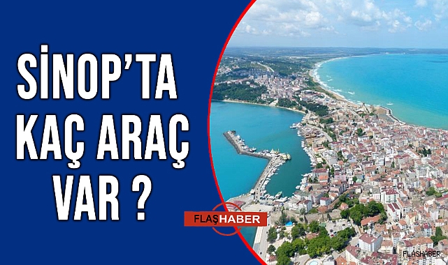 SİNOP’TA TRAFİĞE KAYITLI ARAÇ SAYISI AÇIKLANDI!