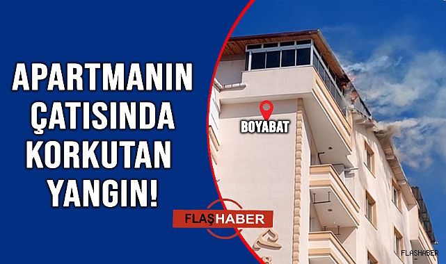 BOYABAT'TA ÇATI YANGINI!