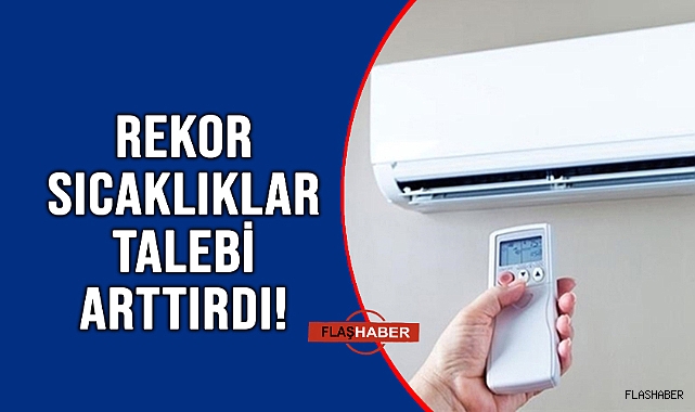 KLİMA SATIŞLARI PATLADI!