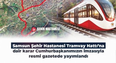 Resmi Gazete'de yayımlandı: Samsun'un yeni tramvay hattını bakanlık yapacak