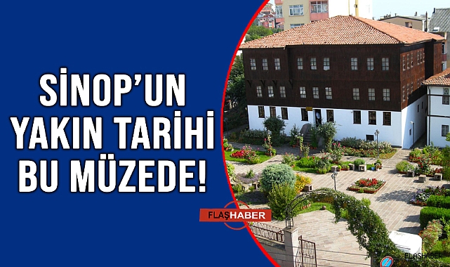 SİNOP ETNOGRAFYA MÜZESİNE BÜYÜK İLGİ!
