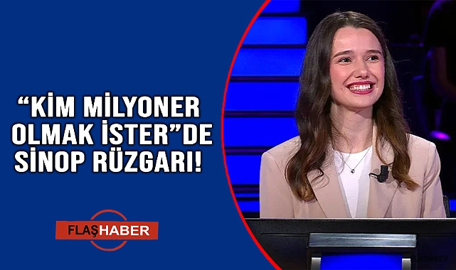 SİNOPLU GENÇ "KİM MİLYONER OLMAK İSTER" YARIŞMASINA KATILDI!