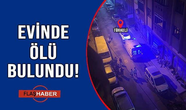 YALNIZ YAŞADIĞI EVİNDE ÖLÜ BULUNDU! 