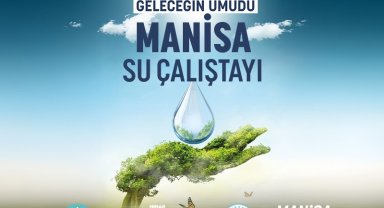 Manisa'da suyun geleceği konuşulacak