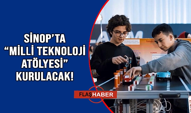 SİNOP’TA GELECEĞİN TEKNOLOJİ ÜRETİCİLERİ YETİŞECEK!