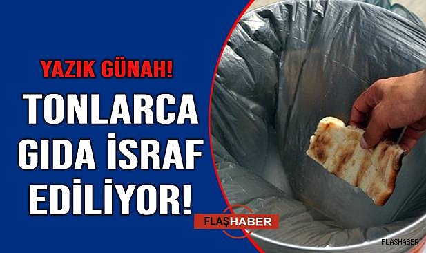 Türkiye'de her yıl ortalama 23 milyon ton gıda israf ediliyor