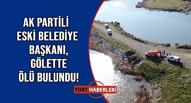 AK Partili eski Belediye Başkanı ölü bulundu