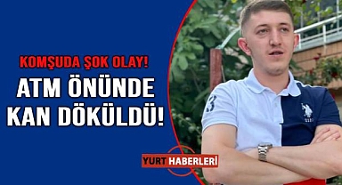 ATM'den para çekerken silahlı saldırıya uğrayan genç hayatını kaybetti