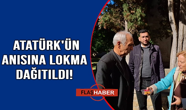 CHP İl Başkanlığı Atatürk anısına lokma tatlısı ikram etti