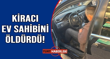 Kiracı ev sahibi tartışması cinayetle bitti