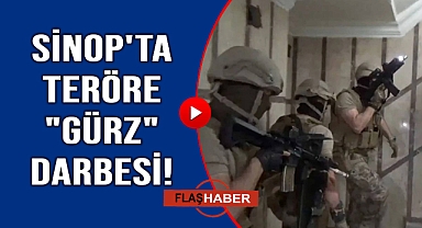 Sinop dahil 18 ilde dev operasyon