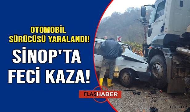 Sinop'ta otomobil ile kamyon kafa kafaya çarpıştı: 1 yaralı