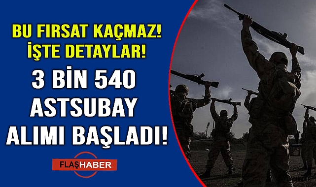 Astsubay olmak isteyenler için kaçırılmayacak fırsat