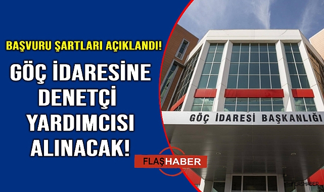 Göç İdaresi Başkanlığı denetçi yardımcısı alacak