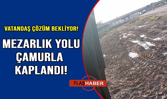 Mezarlık yolu çamura teslim