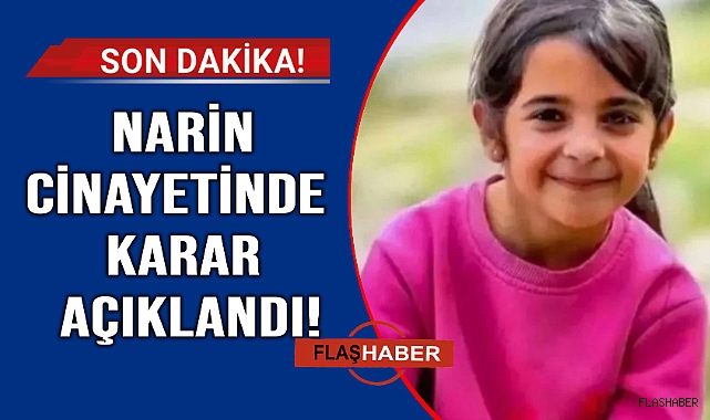Narin cinayetinde karar açıklandı