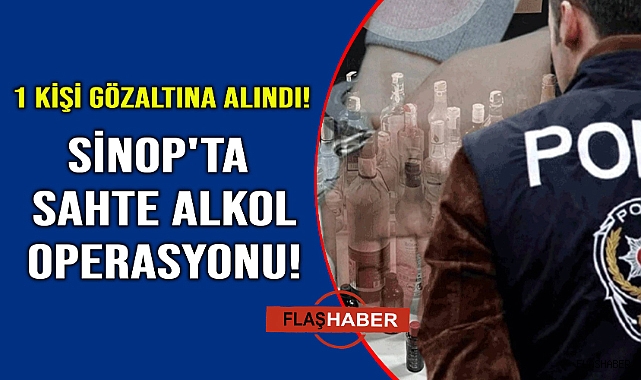 Sinop'ta yılbaşı öncesi sahte içki operasyonu