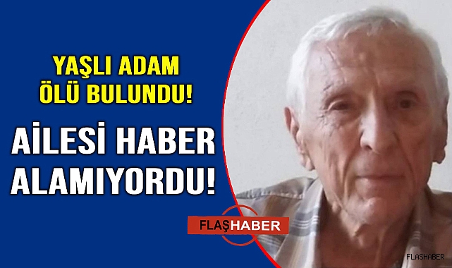 85 yaşındaki adam evinde ölü bulundu