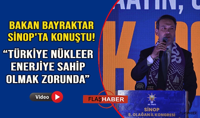 Bakan Bayraktar: "Türkiye nükleer enerjiye sahip olmak zorunda"