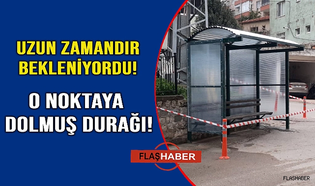 Beklenen dolmuş durağı geldi