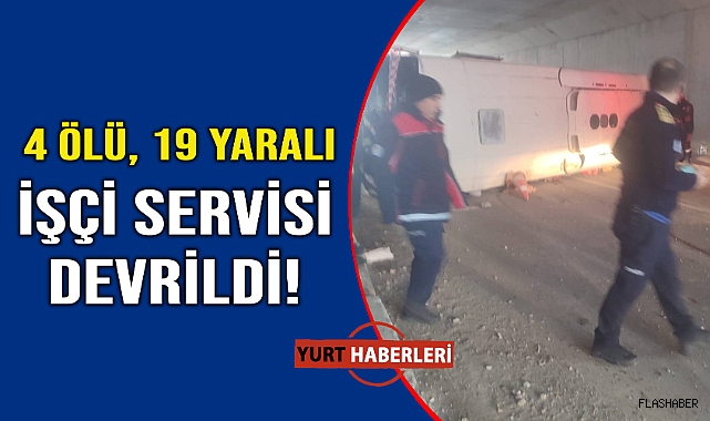 Cam fabrikasının servis aracı devrildi: 4 ölü, 19 yaralı