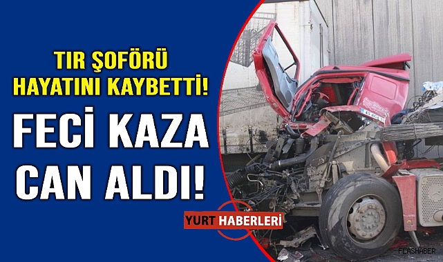 Dört tırın karıştığı kazada 1 kişi hayatını kaybetti