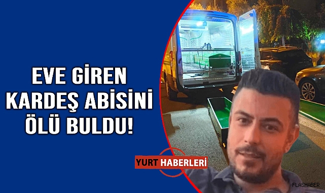 Eve giren kardeş acı manzarayla karşılaştı
