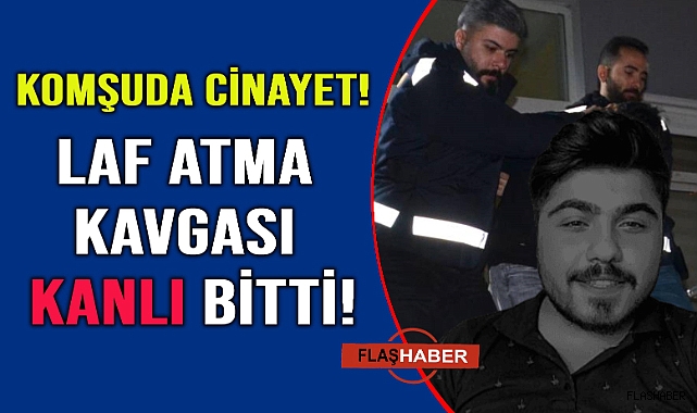 Laf atma kavgası cinayetle sonuçlandı
